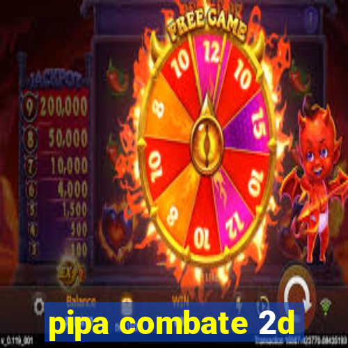 pipa combate 2d